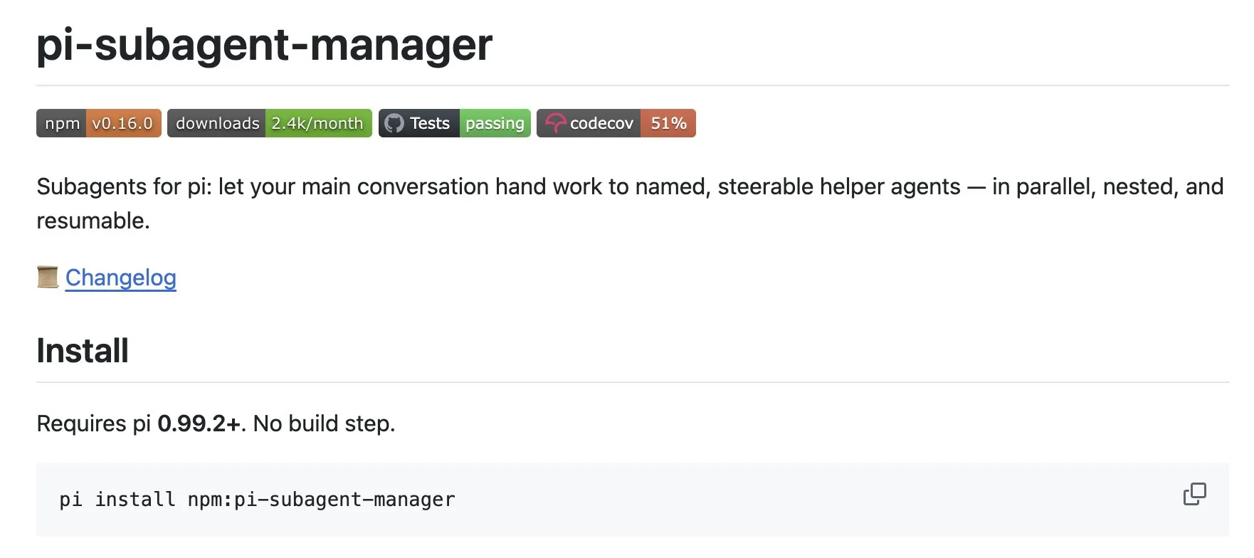 pi-subagent-manager README: "Subagents for pi: let your main conversation hand work to named, steerable helper agents — in parallel, nested, and resumable." Install with pi install npm:pi-subagent-manager